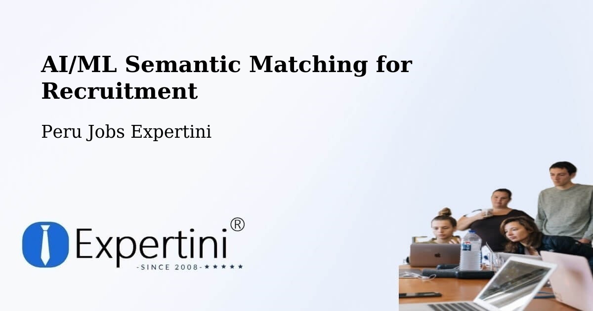 AI/ML Semantic Matching for Recruitment - Peru Jobs Expertini