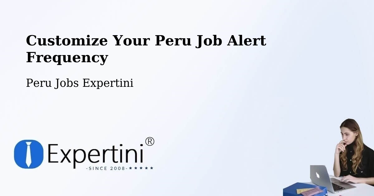 Customize Your Peru Job Alert Frequency - Peru Jobs Expertini
